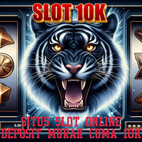 Slot 10k | Situs Slot Online Deposit Murah Cuma 10k